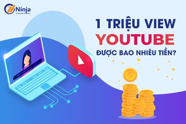 1 triệu view youtube được bao nhiêu tiền?