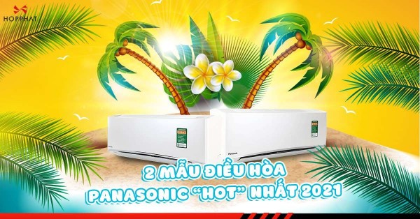 2 mẫu điều hòa Panasonic “hot” nhất năm 2021