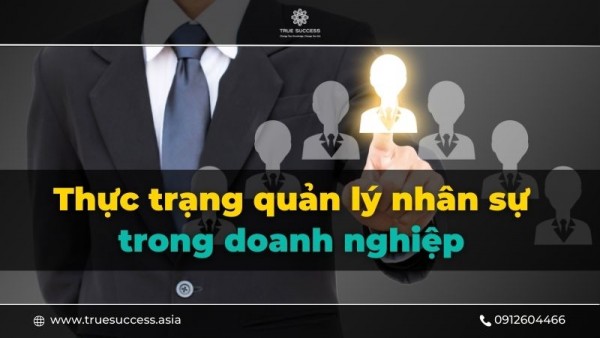 3 vấn đề “chí mạng” trong quản lý nhân sự hiện nay