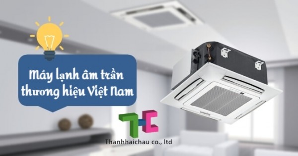 4 thương hiệu máy lạnh âm trần của Việt Nam nên dùng