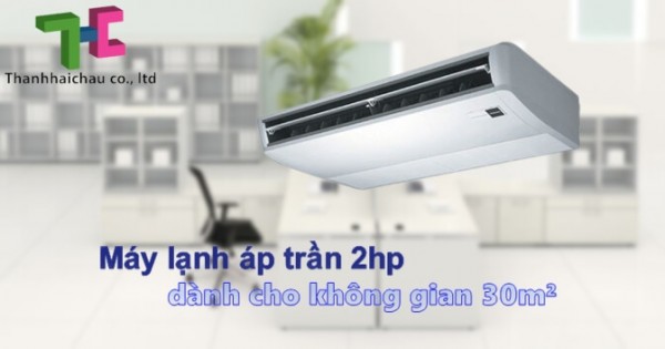 4 thương hiệu máy lạnh áp trần 2hp cho không gian dưới 30m2 nên dùng