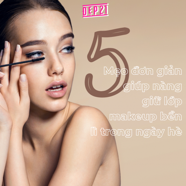 5 mẹo đơn giản giúp nàng giữ lớp makeup bền lì trong ngày hè