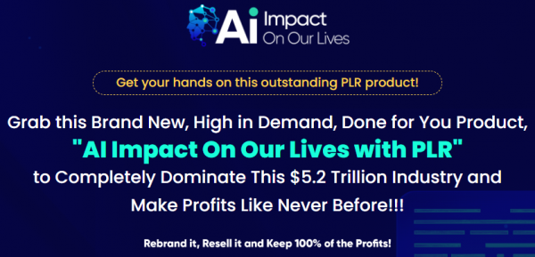 AI Impact on Our Lives PLR Review - VIP 5,000 Bonuses $2,976,749 + OTO 1,2,3,4,5,6,7,8,9 Link Here