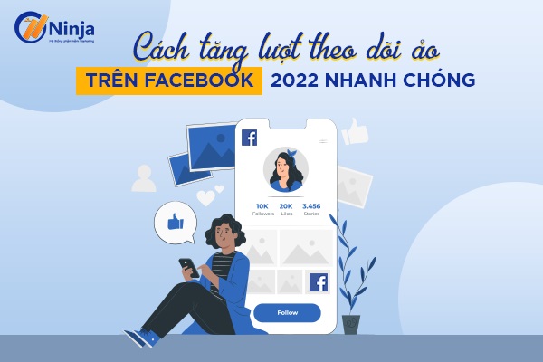 Bật Mí Cách Tăng Người Theo Dõi Trên Facebook Chuẩn 2022