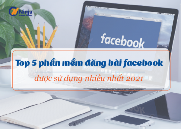 Bật Mí Phần Mềm Đăng Bài Facebook Tự Động, Hiệu Quả 2022