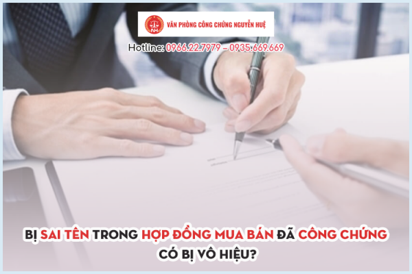 Bị sai tên, hợp đồng mua bán đã công chứng có bị vô hiệu không?