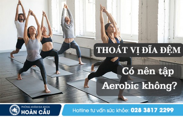 Bị thoát vị đĩa đệm có nên tập Aerobic không?- Đa khoa Hoàn Cầu 