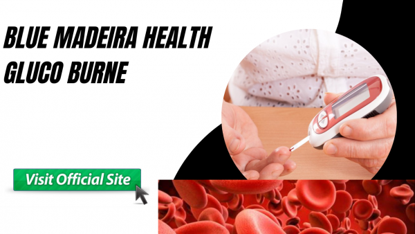 Blue Madeira Health Gluco Burn Reviews: Controlling Blood Sugar
