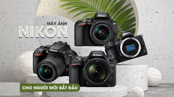 Bộ sưu tập máy ảnh Nikon tốt nhất cho người mới bắt đầu