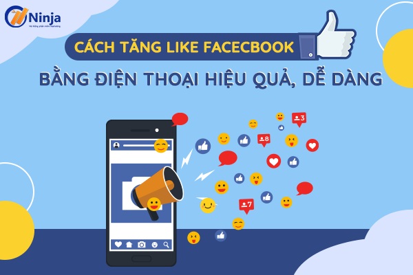 Cách tăng like trên Facebook bằng điện thoại đơn giản, nhanh chóng