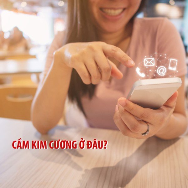 Cầm kim cương ở đâu uy tín, nhanh chóng, lãi và phí thấp?