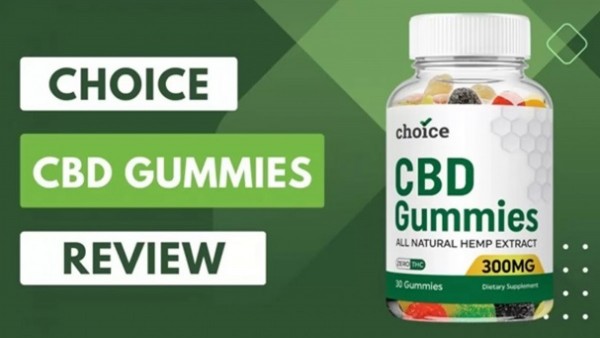 Choice CBD Gummies Reviews - No Side Effect For body & Where To Buy?