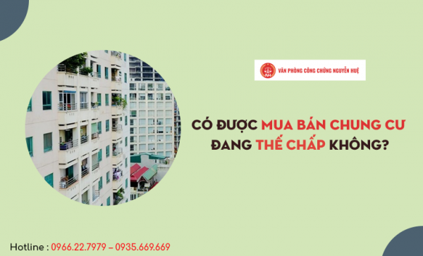 CHUNG CƯ ĐANG THẾ CHẤP CÓ THỂ THỰC HIỆN GIAO DỊCH MUA BÁN ĐƯỢC KHÔNG?