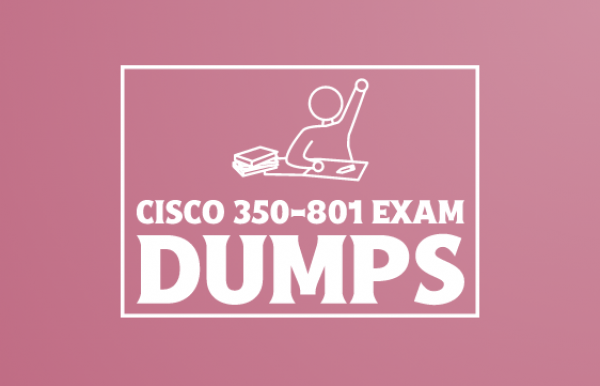 Cisco 350-801 Exam Dumps Practice Questions: Prepare for the Exam
