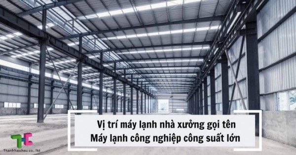 Có nên sử dụng máy lạnh công nghiệp công suất lớn cho nhà xưởng?