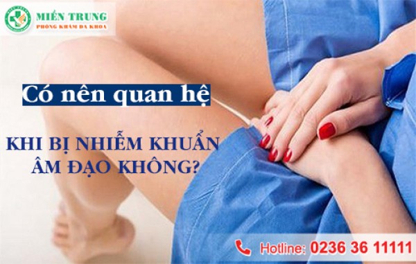 Có quan hệ tình dục khi bị viêm âm đạo được không? 