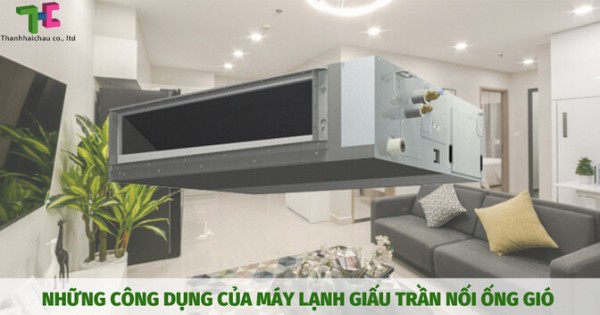 Công dụng tuyệt vời của máy lạnh giấu trần nối ống gió