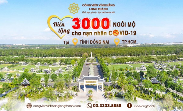 Công viên vĩnh hằng long thành hiến tặng 3.000 ngôi mộ cho nạn nhân covid-19