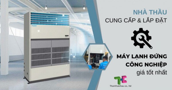 Đại lý chuyên phân phối, lắp đặt máy lạnh đứng công nghiệp 