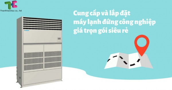 Đại lý phân phối lắp đặt máy lạnh đứng công nghiệp giá siêu tốt