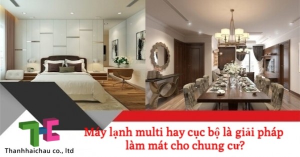 Đánh giá chi tiết máy lạnh multi hay cục bộ sẽ phù hợp cho chung cư