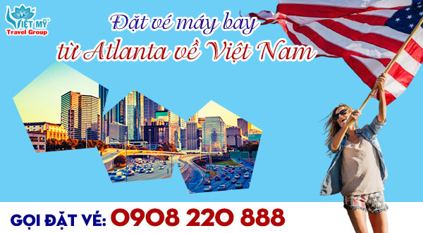 Đặt vé máy bay từ Atlanta về Việt Nam gọi 0908 220 888