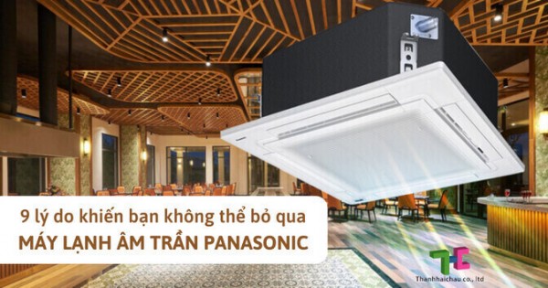 Đi tìm những lý do khiến máy lạnh âm trần Panasonic luôn được yêu thích