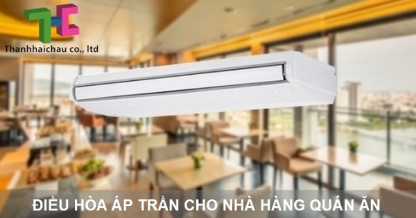 Điều hòa áp trần có thích hợp cho nhà hàng, quán ăn không?