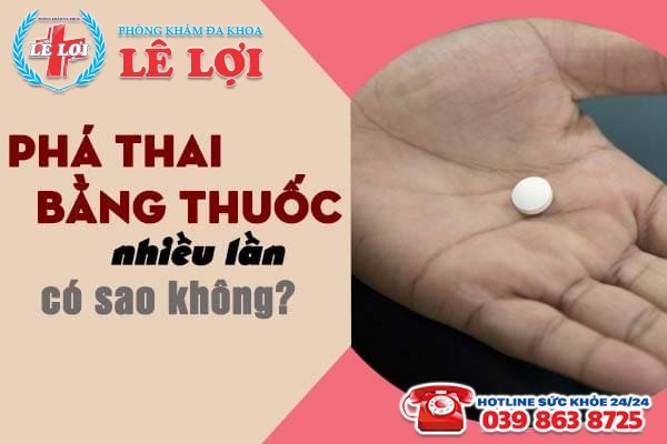 Giải đáp chi tiết: Phá th.ai bằng thuốc nhiều lần có sao không?