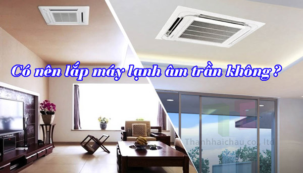 Giải đáp những thắc mắc về lắp máy lạnh âm trần