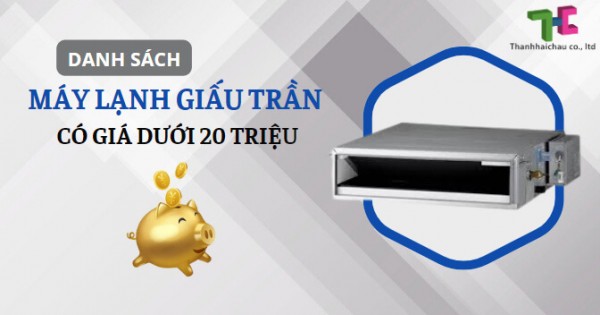 Giới thiệu máy lạnh giấu trần nối ống gió có mức giá dưới 20 triệu 