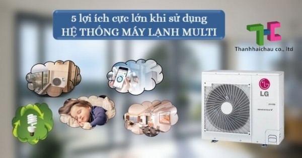 Giới thiệu những lợi ích mà hệ thống máy lạnh multi mang lại