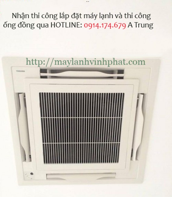 Hãng cung cấp trực tiếp Máy lạnh âm trần Toshiba 4HP – Thái Lan giá siêu tốt – rẻ nhất TPHCM