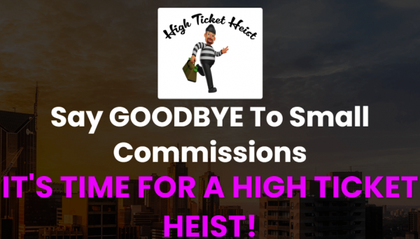 High Ticket Heist OTO 2023: Full 5 OTO Details + 3,000 Bonuses + Demo