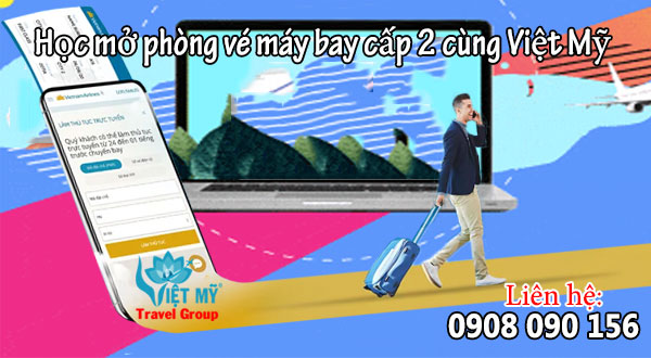 Học mở phòng vé máy bay cấp 2 cùng Việt Mỹ