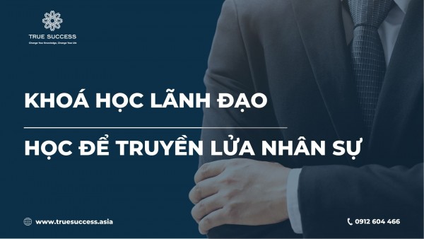 Khóa học lãnh đạo – Học để truyền lửa nhân sự