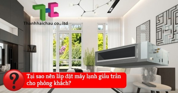 Lắp đặt máy lạnh giấu trần cho phòng khách có nên không?