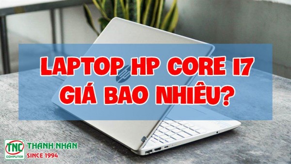 Laptop HP core i7 giá bao nhiêu?