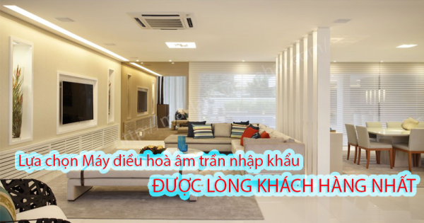 Lựa chọn Máy điều hòa âm trần cassette nhập khẩu được lòng khách hàng nhất