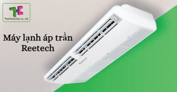 Lý do khiến máy lạnh áp trần Reetech luôn làm hài lòng người dùng?