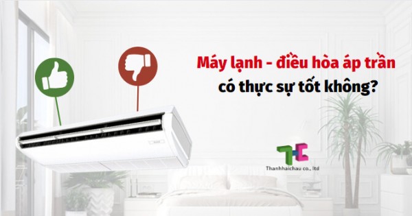 Lý do nên sử dụng máy lạnh - điều hòa áp trần?