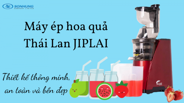 Máy ép hoa quả Thái Lan JIPLAI - Thiết kế thông minh, an toàn và bền đẹp