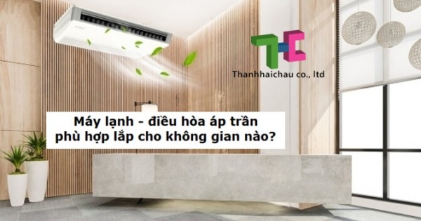 Máy lạnh áp trần là gì? Không gian cần điều hòa áp trần?