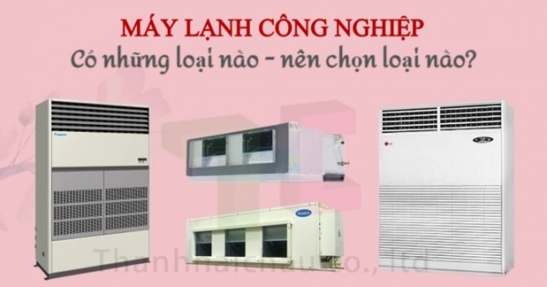 Máy lạnh giấu trần công nghiệp và tủ đứng công nghiệp nên mua loại nào tốt?