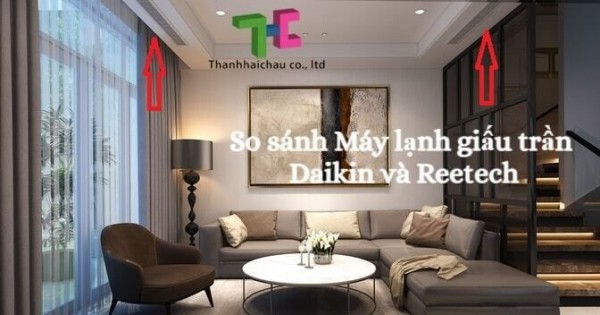 Máy lạnh giấu trần Daikin và diều hòa giấu trần Reetech loại nào tốt?
