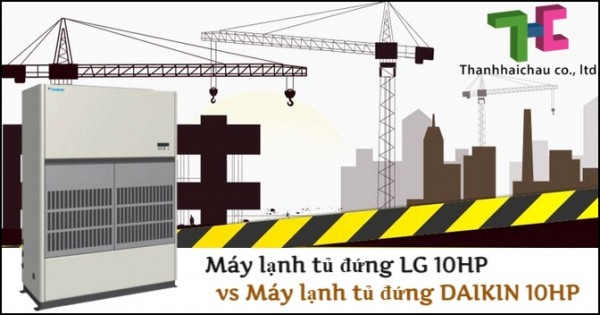 Máy lạnh tủ đứng 10HP Daikin và LG - đâu sẽ là cái tên được chọn?