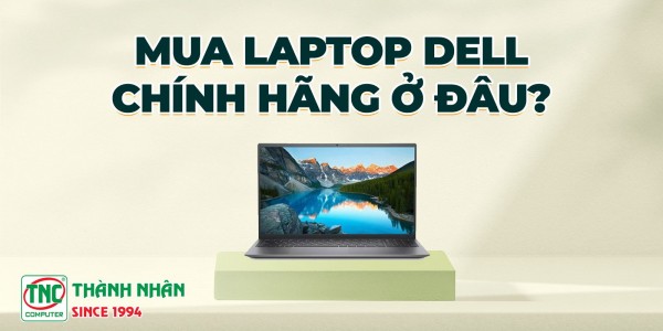 Mua laptop dell chính hãng ở đâu?