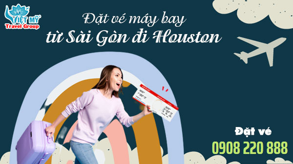 Mua vé máy bay từ Sài Gòn đi Houston gọi 0908 220 888