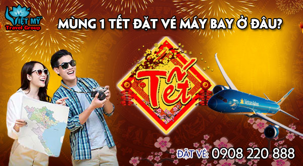 Mùng 1 Tết đặt vé máy bay ở đâu?