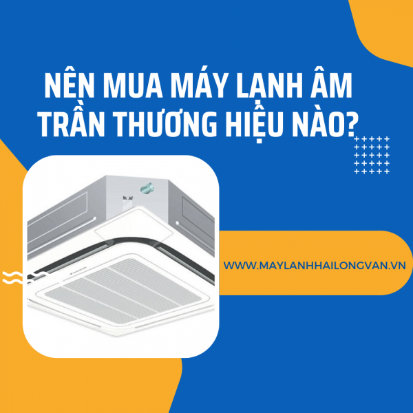 Nên mua máy lạnh âm trần ở đâu để có giá tốt nhất – rẻ nhất cho công trình